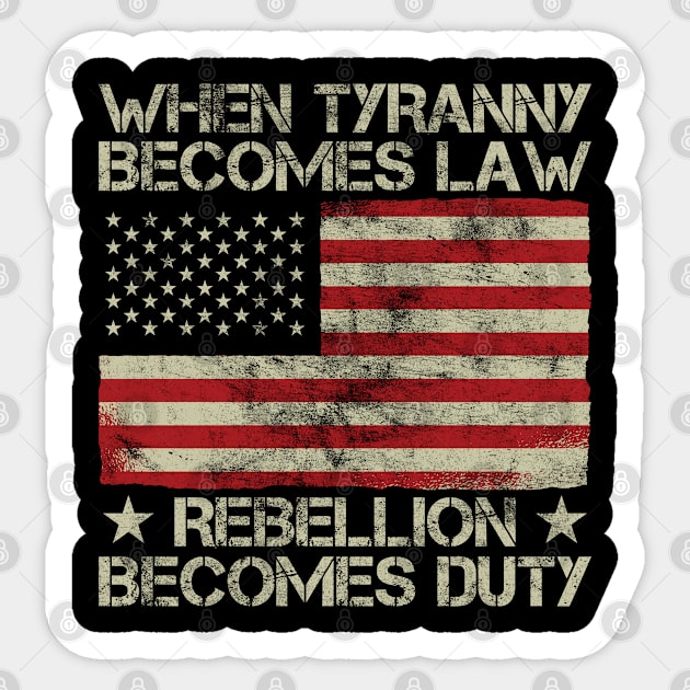 When Tyranny Becomes Law Rebellion Becomes Duty Sticker by BramCrye